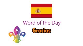 SCOUTADELIC | Word of the Day - Gracias (Spain)