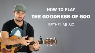 The Goodness Of God (Bethel Music) | How To Play On Guitar