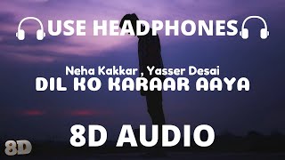 Dil Ko Karaar Aaya (8D Audio) - Sidharth Shukla & Neha Sharma| Neha Kakkar & Yasser Desai |R Nagpal🎧