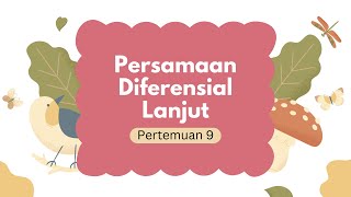 PERSAMAAN DIFERENSIAL LANJUT | PERTEMUAN 9