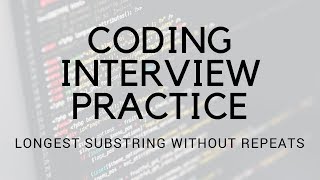 CODING INTERVIEW PRACTICE | EP 2 | LONGEST SUBSTRING WITHOUT REPEATS