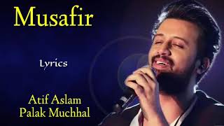 Musafir (Lyrics) - Atif Aslam, Palak Muchhal | Palash Muchhal | Sweetiee Weds NRI
