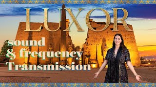 LUXOR TEMPLE- AMUN-RE SOUND \u0026 FREQUENCY ACTIVATION