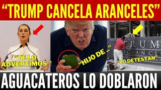 TRUMP KARMA! AGUACATEROS LO EMPINARON. CANCELA ARANCELES DE UN PLUMAZO. MARCO RUBIO PIDE PERDÓN