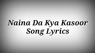 LYRICS Naina Da Kya Kasoor Song | Naina Da Kya Kasoor Song With Lyrics | Ak786 Presents