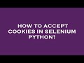 How to accept cookies in selenium python?