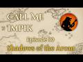 Call Me Impik | Episode 30 | Campaign 1: Shadow of the Arcan