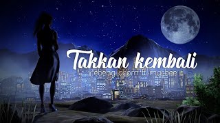 Ebeng acom - takkan kembali ft macbee(lirik video)