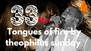 33 MINUTE INTENSE TONGUES OF FIRE BY MIN. THEOPHILUS SUNDAY