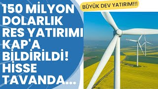 150 Milyon Dolarlık RES YATIRIMI KAP'a Bildirildi! Hisse Tavan'da Devam Ediyor!