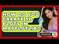 How Do You Create 3D Plots In Matplotlib? - Python Code School
