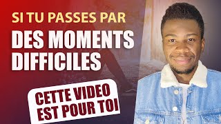 4 Vérités à Comprendre Quand tu passes par des Moments Difficiles