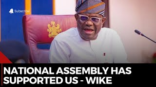 The National Assembly Has Seriously Supported Us. - Wike