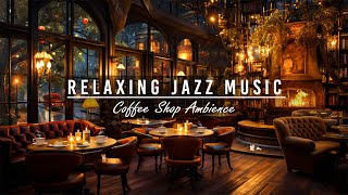 Relaxing Jazz Instrumental Music for Studying,Working ☕Smooth Jazz Music & Cozy Coffee Shop Ambience