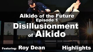 Disillusionment of Aikido | ft. Roy Dean • Aikido Of The Future • EP01