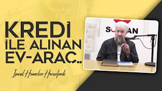 KREDİ İLE ALINAN ARAÇ,EV.. - İsmail Hünerlice Hocaefendi