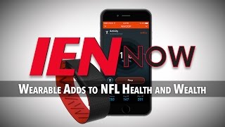 IEN NOW: Wearable Adds to NFL Health and Wealth