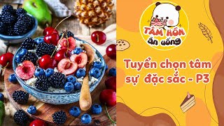 Tuyển chọn tâm sự đặc sắc   P3 ✨ Tâm Hồn Ăn Uống 🥧