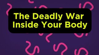 The Deadly Battles Inside Your Body