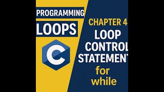 C Programming Loops Explained | Chapter 4: Loop Control Statements (for, while)