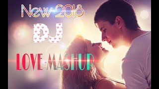 New DJ Special Love Mushup | Romantic  Songs mixx remix | 2018 Mashup