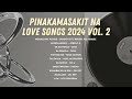 Pinakamasakit na love songs 2024 vol. 2  | MOR Playlist Non-Stop OPM Songs ♪