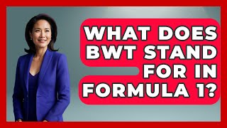 What Does BWT Stand For In Formula 1? - The Racing Xpert