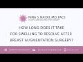 How long does it take for swelling to resolve after breast augmentation? | Nina S. Naidu, MD FACS