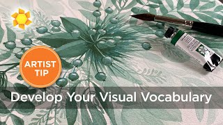 Artist Tip: Develop Your Visual Vocabulary (all mediums!)