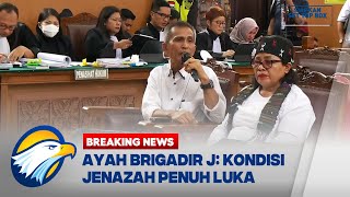 Bersaksi Dalam Persidangan, Ayah Brigadir J Menceritakan Kondisi Jenazah