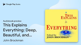 This Explains Everything: Deep, Beautiful, and… by John Brockman · Audiobook preview
