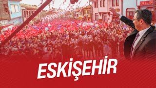 CHP GENEL BAŞKANI ÖZGÜR ÖZEL ESKİŞEHİR'DE 08/03/2024