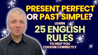 Past Simple or Present Perfect: 25 Advanced English Grammar Rules to help you choose