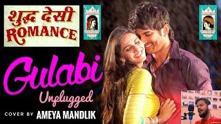Gulabi | Shuddh Desi Romance | Sushant Singh Rajput & Vaani | MTV Unplugged Cover by Ameya Mandlik