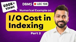 Lec-109: Numerical Example on I/O Cost in Indexing | Part 2 | DBMS