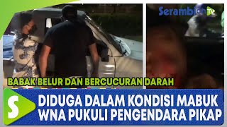 Diduga Dalam Kondisi Mabuk, WNA Pukuli Pengendara Pikap Sampai Babak Belur dan Bercucuran Darah