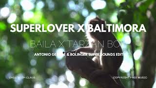 Superlover x Baltimora - Baila x Tarzan Boy (Antonio Gentile \u0026 Bolinger Super Sounds Edit)