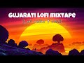 Gujarati Lofi Mixtape | Relax and Chill | Yours Lo-fi ( Gujarati Lofi Songs )