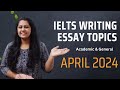 IELTS WRITING TASK 2 ESSAY TOPICS IN DETAILS | APRIL 2024 | Academic & General #ieltswriting