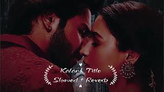 Kalank Title Track Slowed + Reverb Song | arijit singh songs | kalank arijit singh song