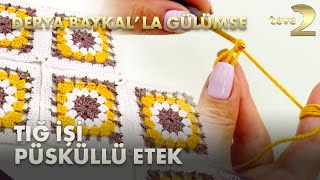 Derya Baykal'la Gülümse: Tığ İşi Püsküllü Etek Yapımı