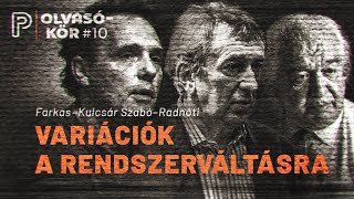 Variációk a rendszerváltásra | Farkas–Kulcsár Szabó–Radnóti | Olvasókör #10.