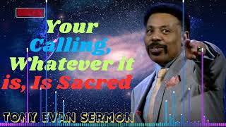 Tony Evans Sermon 2024 I Your Calling, Whatever it is, Is Sacred