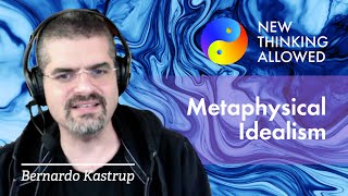 Metaphysical Idealism with Bernardo Kastrup