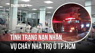 Vụ cháy nhà trọ 2 người tử vong: Tình trạng các nạn nhân ra sao?