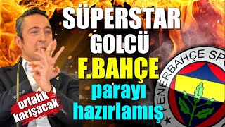 Ali Koç parayı hazırlamış ! Süperstar golcü Fenerbahçe'de....