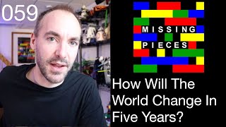 How Will the World Change in Five Years? | Missing Pieces #59