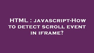 HTML : javascript-How to detect scroll event in iframe?