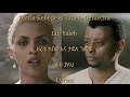 zeritu kebede u0026 tadele gemechu lib yaleh ዘሪቱ ከበደ እና ታደለ ገመቹ ልብ ያለህ lyrics