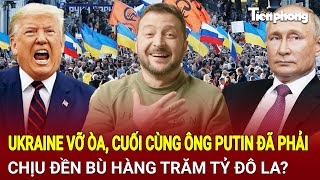 Toàn cảnh quốc tế 22/2: Ukraine vỡ òa, cuối cùng ông Putin đã phải chịu đền bù hàng trăm tỷ đô la?